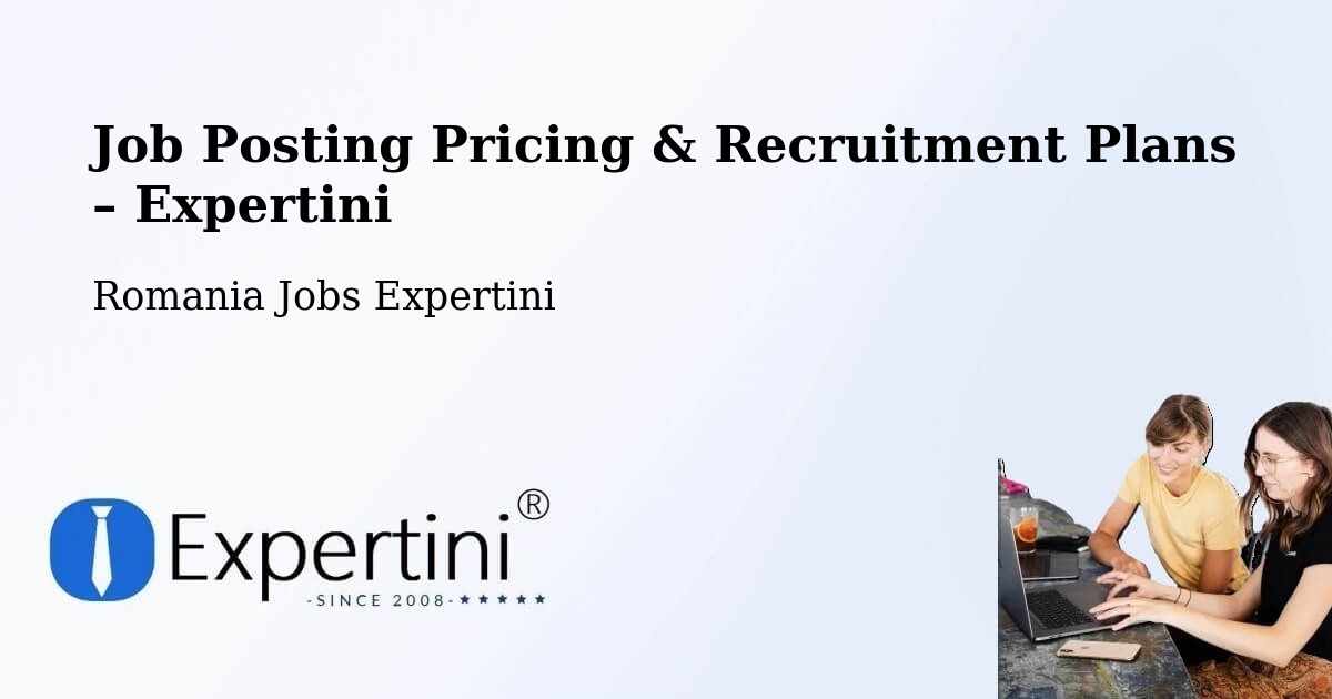 Job Posting Pricing & Recruitment Plans – Chețani - Chețani, Romania Jobs Expertini